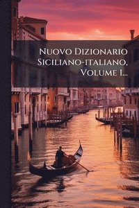 bokomslag Nuovo Dizionario Siciliano-italiano, Volume 1...