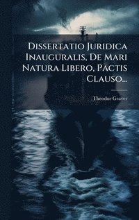 bokomslag Dissertatio Juridica Inauguralis, De Mari Natura Libero, Pactis Clauso...