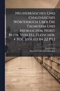 bokomslag Neuhebräisches Und Chaldäisches Wörterbuch Ã¿ber Die Talmudim Und Midraschim, Nebst Beitr. Von H.l. Fleischer. 4 Bde. [issued In 22 Pt.]