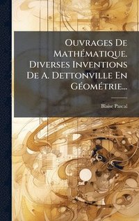 bokomslag Ouvrages De MathÃ(c)matique. Diverses Inventions De A. Dettonville En GÃ(c)omÃ(c)trie...