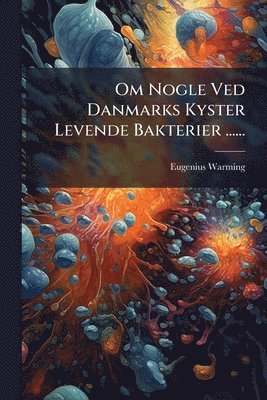 bokomslag Om Nogle Ved Danmarks Kyster Levende Bakterier ......