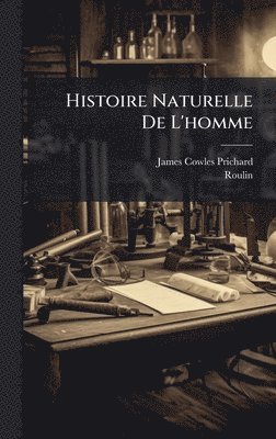 James Cowles Prichard, Roulin - Histoire Naturelle De L'homme, Inbunden