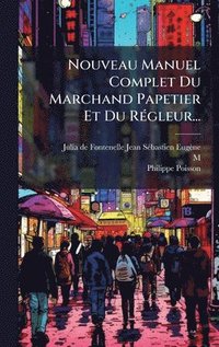 bokomslag Nouveau Manuel Complet Du Marchand Papetier Et Du RÃ(c)gleur...