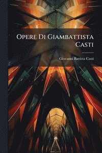bokomslag Opere Di Giambattista Casti