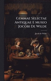 bokomslag Gemmae Selectae Antiquae E Museo Jocobi De Wilde