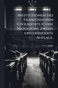 bokomslag Institutionen des Französischen Civilrechts (Code NapolÃ(c)on). Zweite unveränderte Auflage.