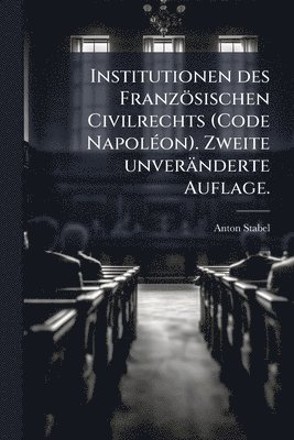 bokomslag Institutionen des Französischen Civilrechts (Code NapolÃ(c)on). Zweite unveränderte Auflage.