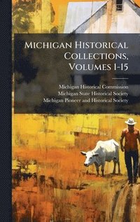 bokomslag Michigan Historical Collections, Volumes 1-15