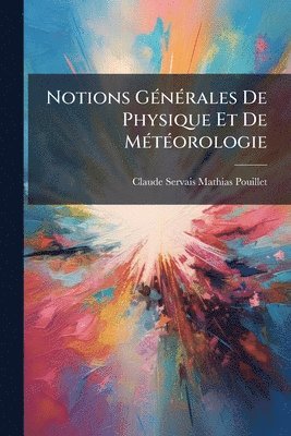 bokomslag Notions GÃ(c)nÃ(c)rales De Physique Et De MÃ(c)tÃ(c)orologie