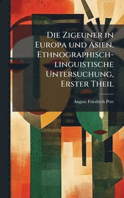 August Friedrich Pott - Zigeuner in Europa und Asien. Ethnographisch-linguistische Untersuchung, Erster Theil, Inbunden