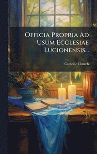 bokomslag Officia Propria Ad Usum Ecclesiae Lucionensis...