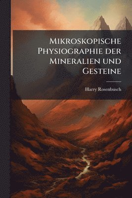 Mikroskopische Physiographie der Mineralien und Gesteine