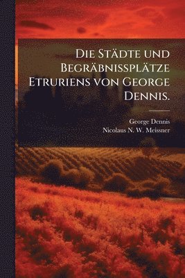 George Dennis - Städte und Begräbnissplätze Etruriens von George Dennis., Häftad