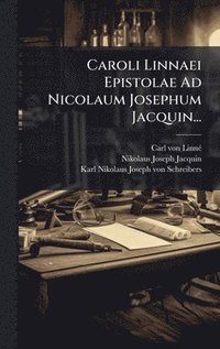 bokomslag Caroli Linnaei Epistolae Ad Nicolaum Josephum Jacquin...