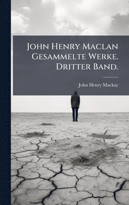John Henry MacKay - John Henry Maclan Gesammelte Werke. Dritter Band., Inbunden