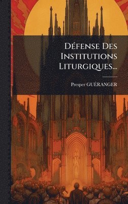 bokomslag DÃ(c)fense Des Institutions Liturgiques...