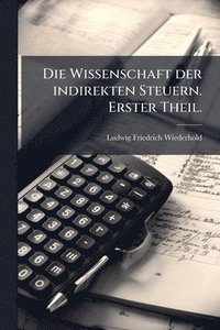bokomslag Wissenschaft der indirekten Steuern. Erster Theil.