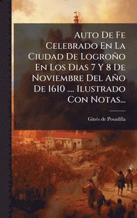 bokomslag Auto De Fe Celebrado En La Ciudad De Logroño En Los Dias 7 Y 8 De Noviembre Del Año De 1610 .... Ilustrado Con Notas...