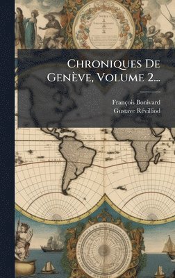 François Bonivard, Gustave Rã(c)Villiod, FranÃ§ois Bonivard, Gustave RÃ©villiod - Chroniques De Genève, Volume 2..., Inbunden