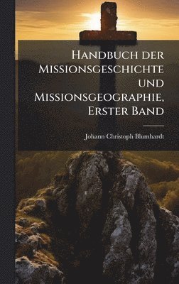 Johann Christoph Blumhardt - Handbuch der Missionsgeschichte und Missionsgeographie, Erster Band, Inbunden