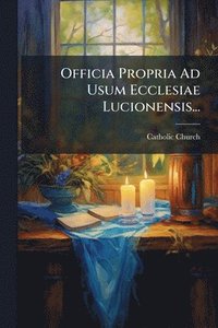bokomslag Officia Propria Ad Usum Ecclesiae Lucionensis...