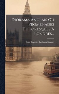 bokomslag Diorama Anglais Ou Promenades Pittoresques Ã¿ Londres...
