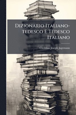 Christian Joseph Jagemann - Dizionario Italiano-tedesco E Tedesco Italiano, Häftad