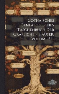 bokomslag Gothaisches Genealogisches Taschenbuch Der GrÃ¿flichen HÃ¿user, Volume 31...