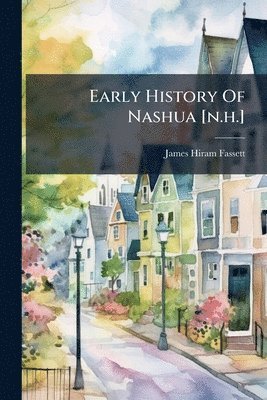 bokomslag Early History Of Nashua [n.h.]