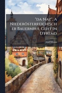bokomslag "da Naz", A Niederösterreichischer Bauernbui, Geht In D'fremd