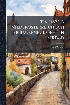 bokomslag "da Naz", A Niederösterreichischer Bauernbui, Geht In D'fremd