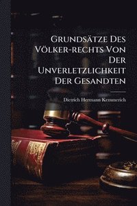 bokomslag Grundsätze Des Völker-rechts Von Der Unverletzlichkeit Der Gesandten