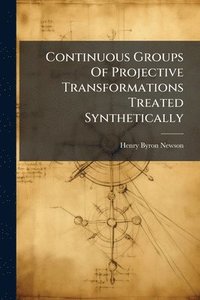 bokomslag Continuous Groups Of Projective Transformations Treated Synthetically