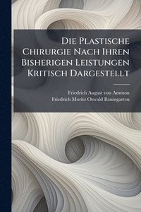 bokomslag Die Plastische Chirurgie Nach Ihren Bisherigen Leistungen Kritisch Dargestellt