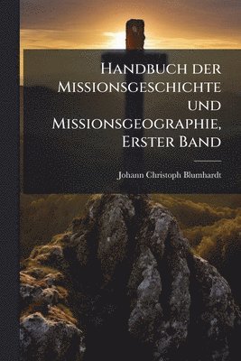 Johann Christoph Blumhardt - Handbuch der Missionsgeschichte und Missionsgeographie, Erster Band, Häftad