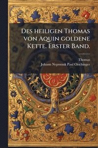 bokomslag Des heiligen Thomas von Aquin goldene Kette. Erster Band.