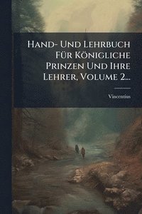 bokomslag Hand- Und Lehrbuch FÃ1/4r Königliche Prinzen Und Ihre Lehrer, Volume 2...