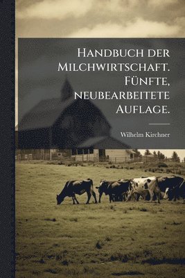 bokomslag Handbuch der Milchwirtschaft. FÃ1/4nfte, neubearbeitete Auflage.