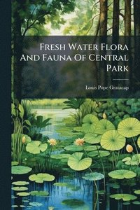 bokomslag Fresh Water Flora And Fauna Of Central Park