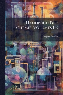 Leopold Gmelin - Handbuch Der Chemie, Volumes 1-3, Häftad