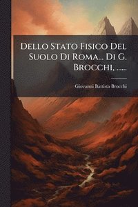 bokomslag Dello Stato Fisico Del Suolo Di Roma... Di G. Brocchi, ......