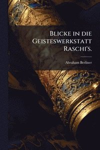 bokomslag Blicke in die Geisteswerkstatt Raschi's.