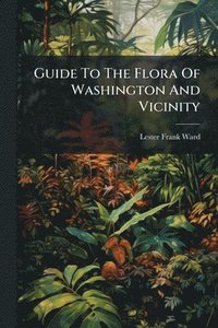 bokomslag Guide To The Flora Of Washington And Vicinity