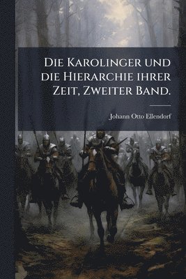 bokomslag Karolinger und die Hierarchie ihrer Zeit, Zweiter Band.