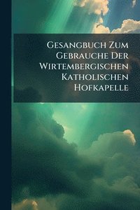 bokomslag Gesangbuch Zum Gebrauche Der Wirtembergischen Katholischen Hofkapelle
