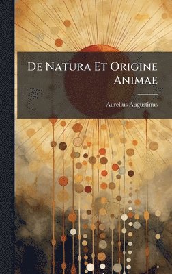 Aurelius Augustinus - De Natura Et Origine Animae, Inbunden