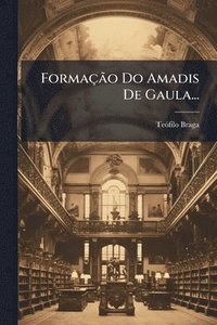 bokomslag FormaçÃ£o Do Amadis De Gaula...