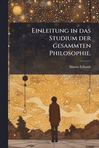 bokomslag Einleitung in das Studium der gesammten Philosophie.