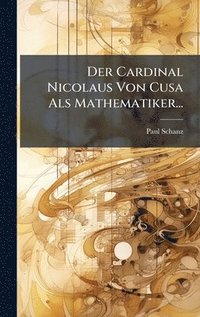 bokomslag Der Cardinal Nicolaus Von Cusa Als Mathematiker...