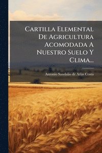 bokomslag Cartilla Elemental De Agricultura Acomodada A Nuestro Suelo Y Clima...